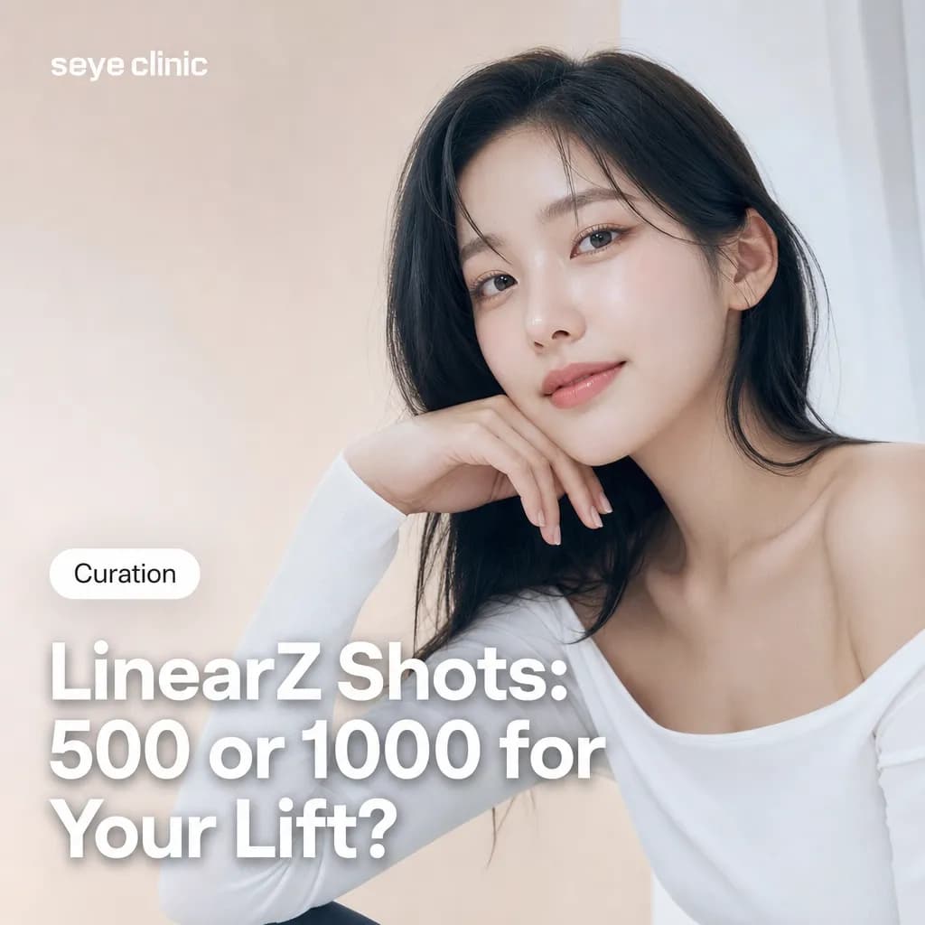 LinearZ 500 or 1000 Shots: How Many HIFU Shots Do You Really Need in Gangnam, Seoul?